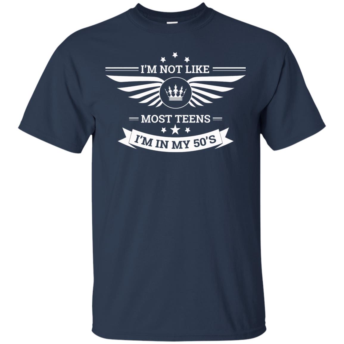 I Am Not Like Most Teens I Am In My 50s T-shirt Navy