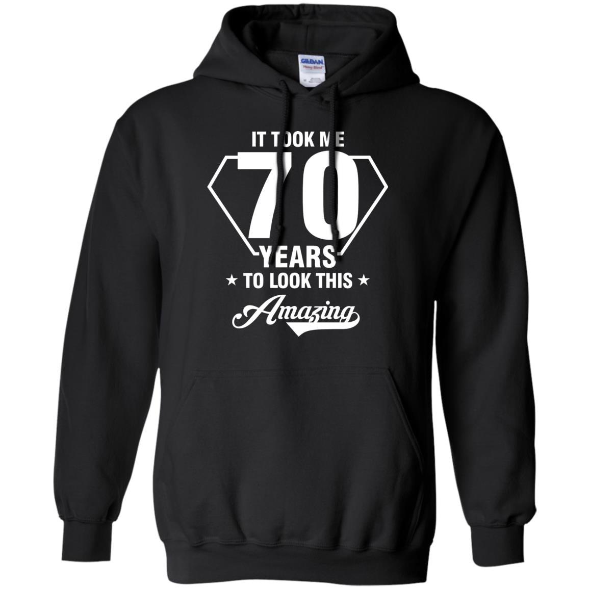 It Took Me 70 Years To Look This Amazing 70th Birthday ShirtG185 Gildan Pullover Hoodie 8 oz.