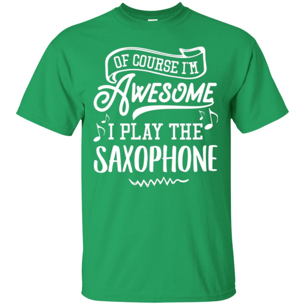Saxophone Lovers T-shirt Of Course I_m Awesome Irish Green