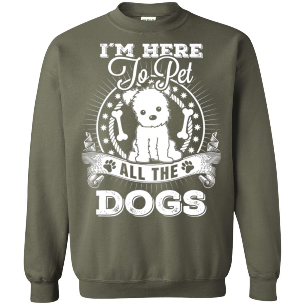 Dog Lover T-shirt I'm Here To Pet All The Dogs Military Green