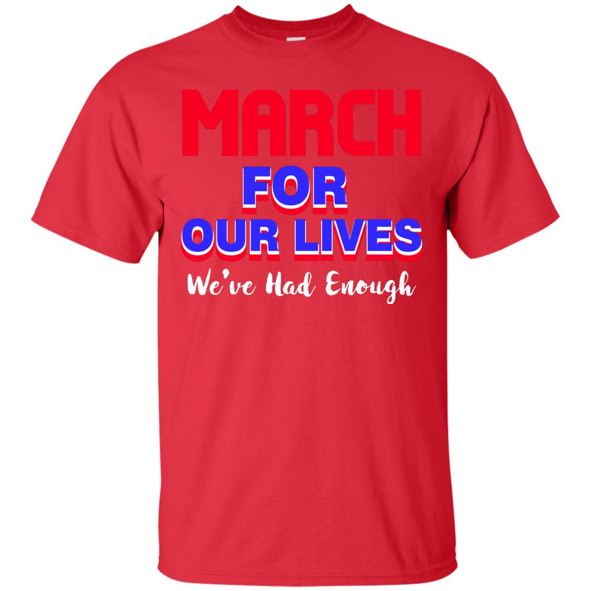 March For Our Lives We_ve Had Enough Gun Controls T-shirt Red