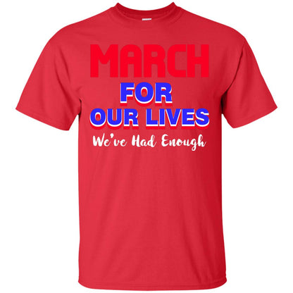 March For Our Lives We_ve Had Enough Gun Controls T-shirt Red