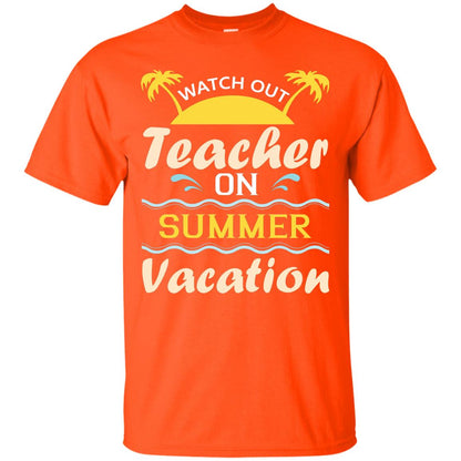 Watch Out Teacher On Summer Vacation Shirt For Teacher Orange