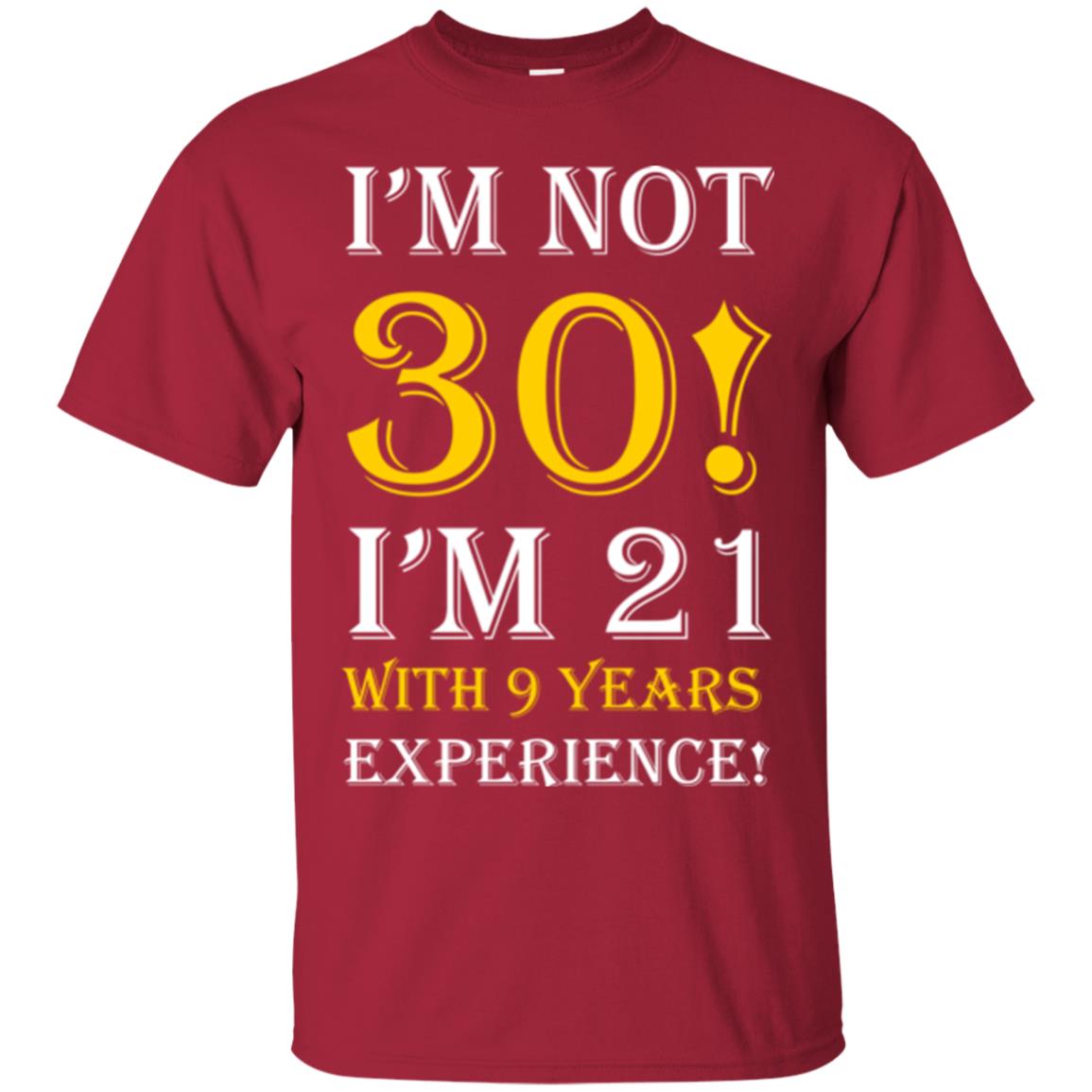 Birthday T-shirt I’m Not 30 I’m 21 With 9 Years Experience Cardinal