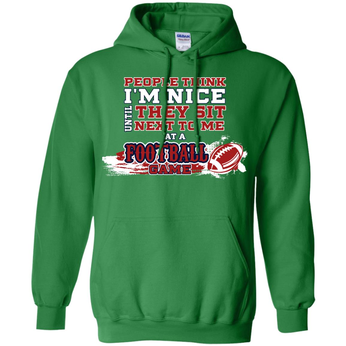 People Think I'm Nice Until They Sit Next To Me At A Football Game Shirt For Mens Or Womens Irish Green
