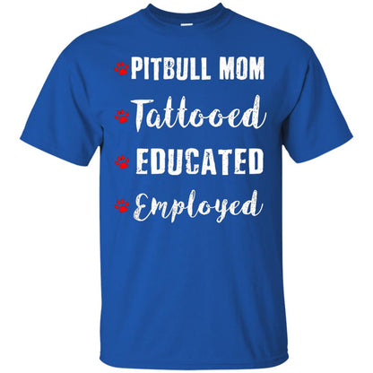 Pitbull Mom Tatooed Educated Employed Shirt Royal