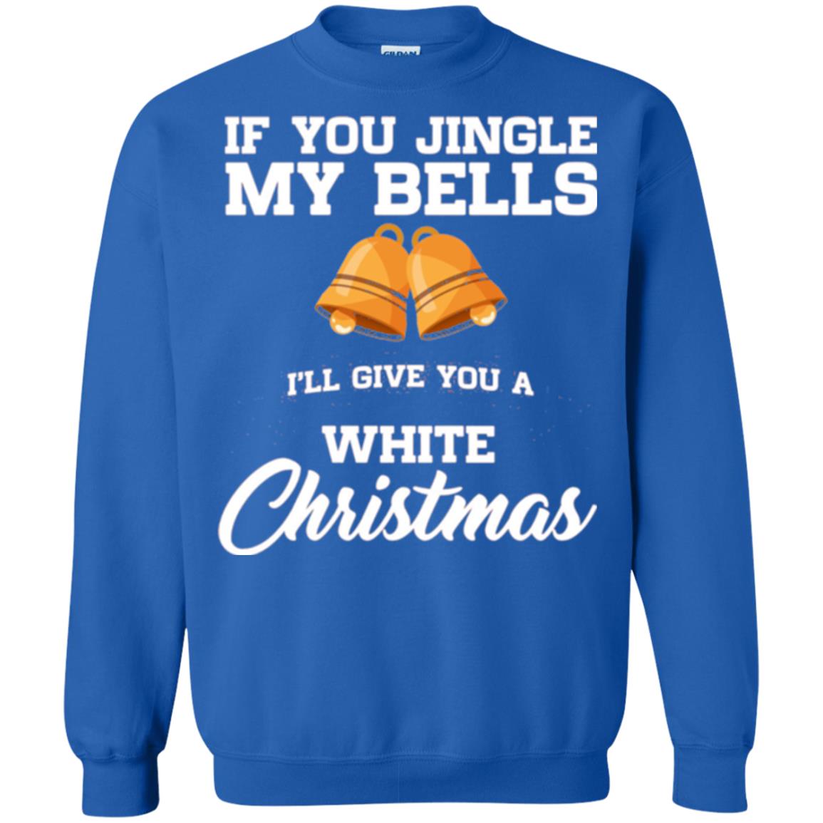 Christmas T-shirt If You Jingle My Bells I_ll Give You A White Christmas Royal