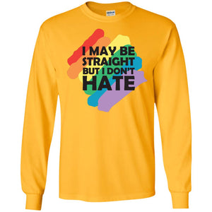 I May Be Straight But I Don't Hate Lgbt ShirtG240 Gildan LS Ultra Cotton T-Shirt