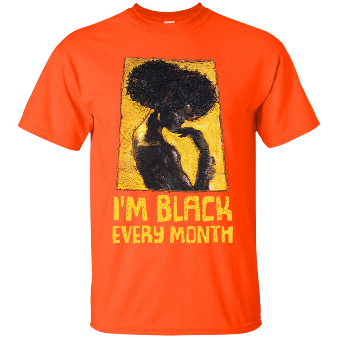 I'm Black Every Month Black History Month T-shirt Orange