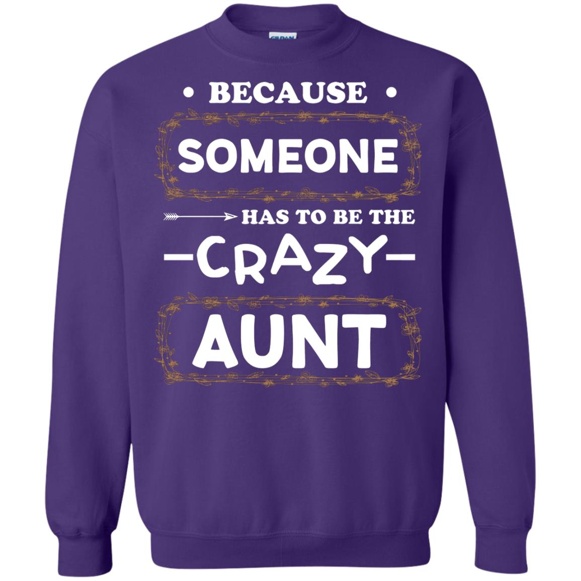 Because Someone Has To Be The Crazy Aunt Shirt For Auntie Purple