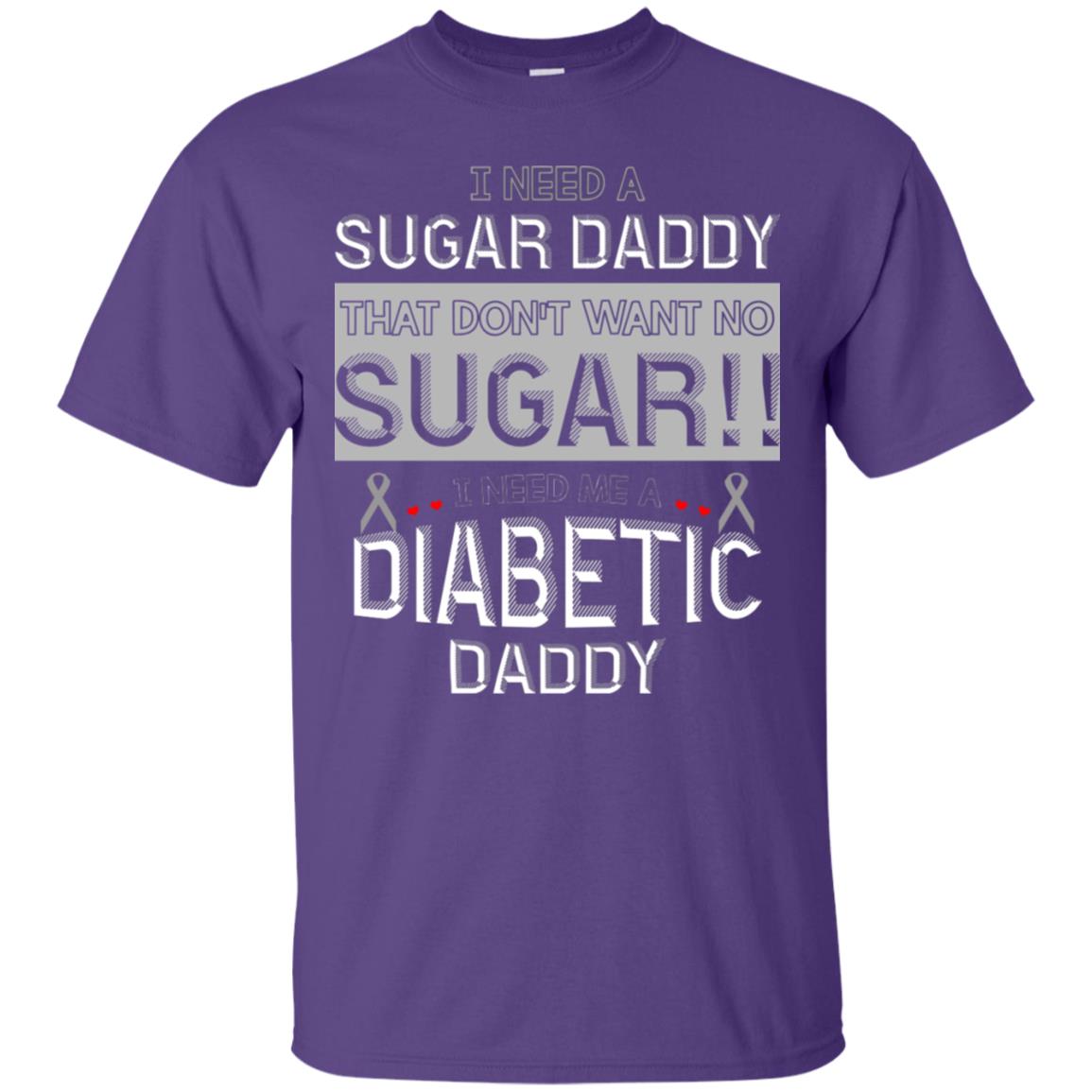 I Need A Sugar Daddy That Don't Wan't No Sugar I Need Me A Diabetic Daddy Shirt Purple