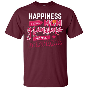 Happiness Is Being A Mom A Grandma And Great Grandma ShirtG200 Gildan Ultra Cotton T-Shirt