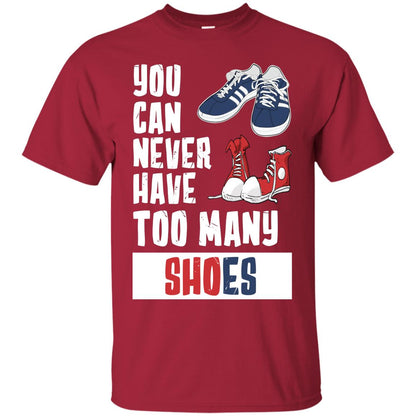 You Can Never Have Too Many Shoes Shirt Cardinal