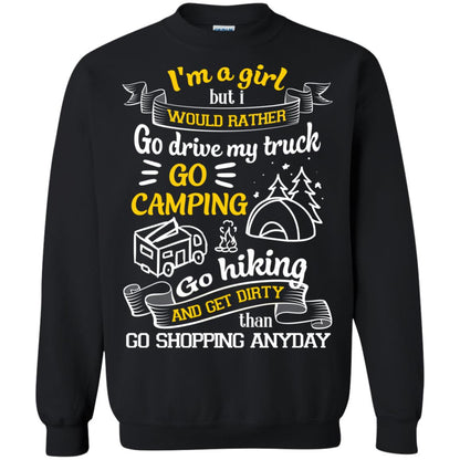 I_m A Girl But I Would Rather Go Drive My Truck Go Camping Go Hiking And Get Dirty Than Go Shopping Anyday Black