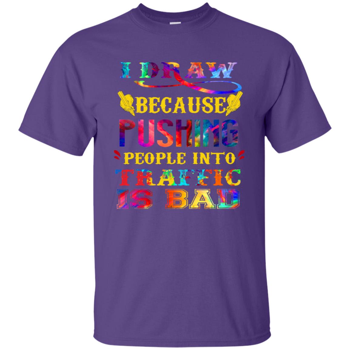 I Draw Because Pushing People Into Traffic Is Bad Drawing Gift Shirt Purple