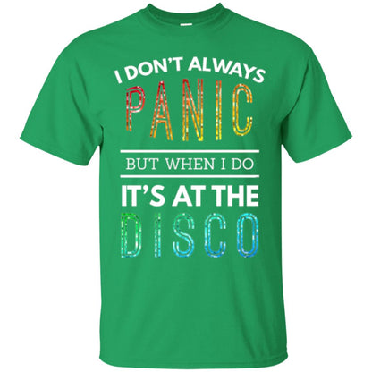 Disco Lovers T-shirt Don_t Always Panic But When I Do It_s At The Disco Irish Green