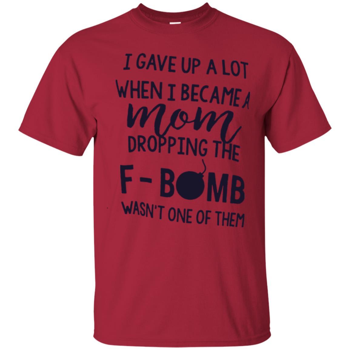 Mommy T-shirt I Gave Up A Lot When I Become A Mom Cardinal
