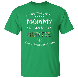 I Have Two Titles Mommy And Auntie ShirtG200 Gildan Ultra Cotton T-Shirt