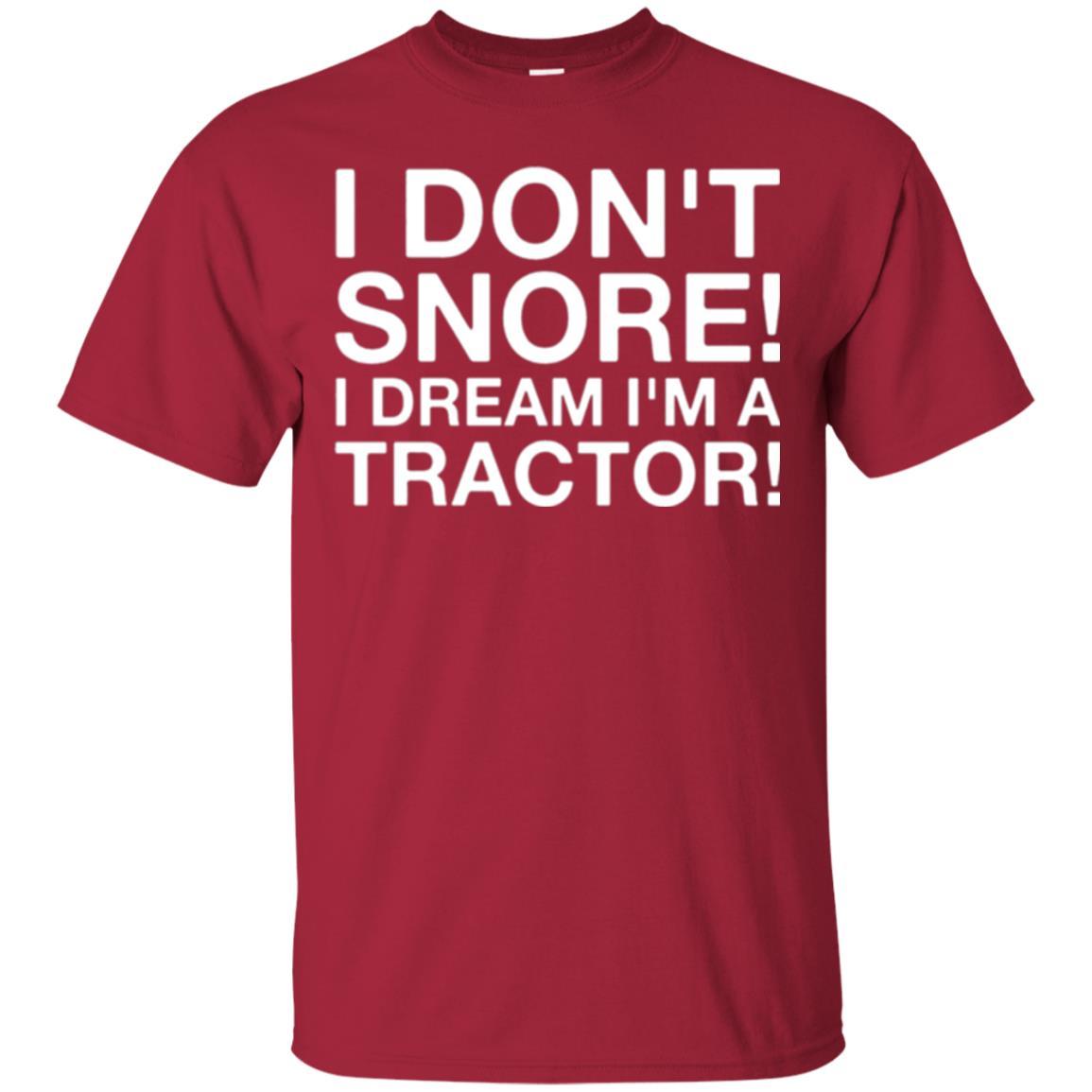 Tractor T-shirt I Don't Snore I Dream I'm A Tractor