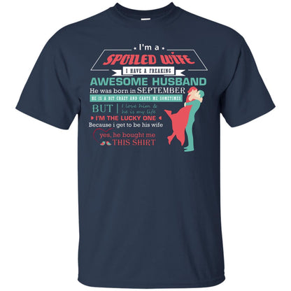 I Am A Spoiled Wife Of A September Husband I Love Him And He Is My Life Shirt Navy