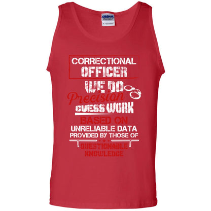 Correctional Officer We Do Precision Guess Work Based On Unreliable Data Provided By Those Of Questionable Knowledge Red
