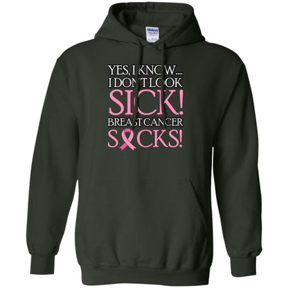 Breast Cancer Awareness T-shirt I Know I Don_t Look Sick Breast Cancer Sicks Forest Green