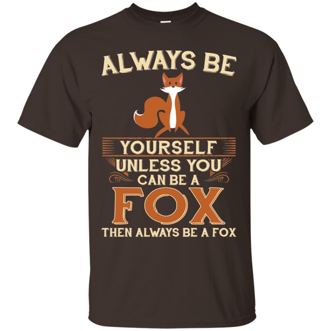 Fox T-shirt Always Be Yourself Unless You Can Be A Fox Dark Chocolate