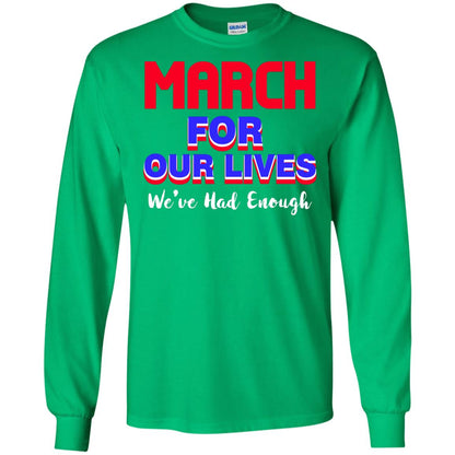 March For Our Lives We_ve Had Enough Gun Controls T-shirt Irish Green
