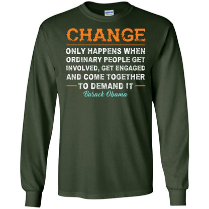 Change Only Happens When Ordinary People Get Involved, Get Engaged And Come Together To Demand It T-shirt Forest Green