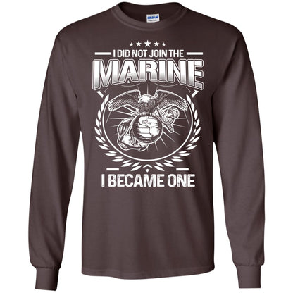 I Did Not Join The Marine I Became One Shirt Dark Chocolate