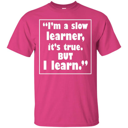 I’m A Slow Learner It’s True But I Learn Best Quote T-shirt Heliconia