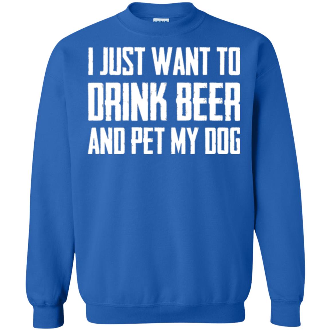 Beer Lovers T-shirt I Just Want To Drink Beer And Pet My Dog Royal