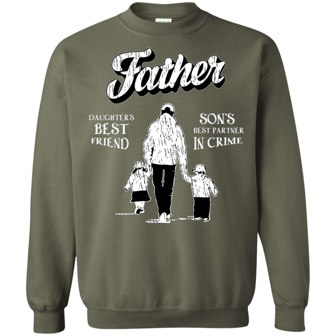 Father Is Daugther's Best Friend Son's Best Partner In Crime Shirt Military Green