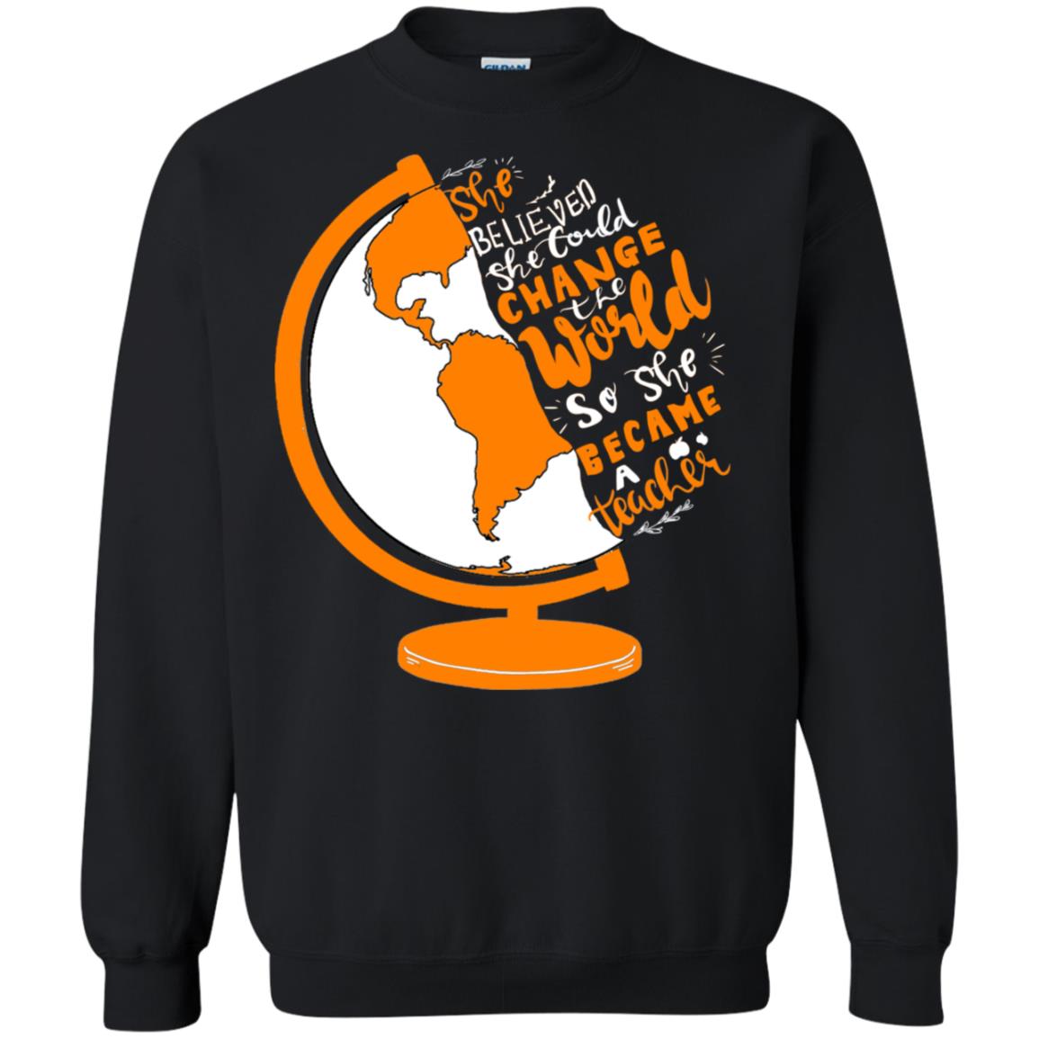 She Believed She Could Change The World So She Became A Teacher Best Quote ShirtG180 Gildan Crewneck Pullover Sweatshirt 8 oz.