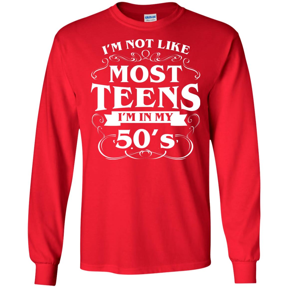 50th Birthday Shirt Im Not Like Most Teens Im In My 50's Red