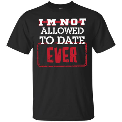 I_m Not Allowed To Date Ever Shirt For Kids Black