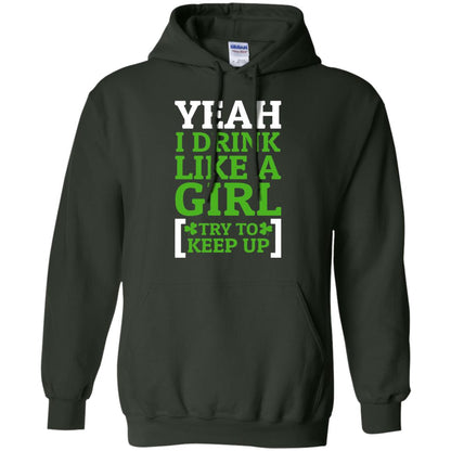 Yeah I Drink Like A Girl Try To Keep Up St. Patrick T-shirt Forest Green
