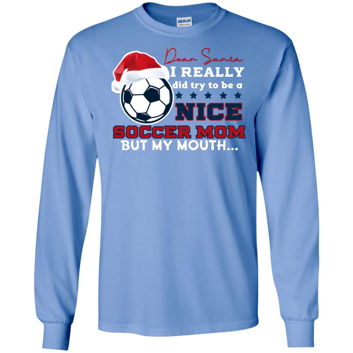 Dear Santa I Really Try Be A Good Soccer Mom But My Mouth Funny X-mas Soccer Shirt For Mommy Carolina Blue