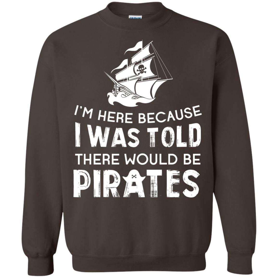 Pirate Captain T-shirt I’m Here Because I Was Told There Would Be Pirates Dark Chocolate