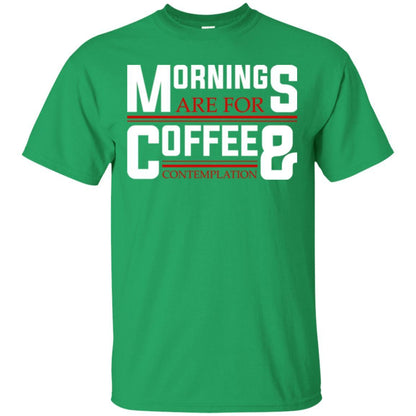 Coffee T-shirt Mornings Are For Coffee And Contemplation Irish Green