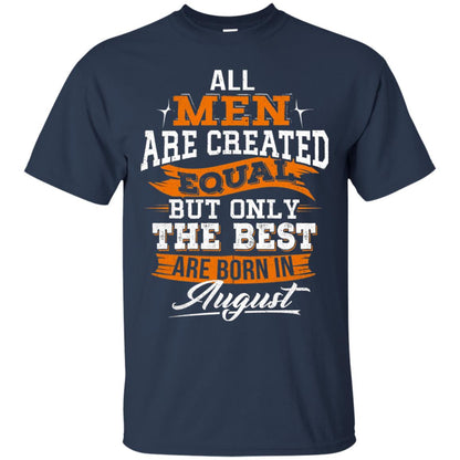 All Men Are Created Equal But The Best Born In August T-shirt Navy