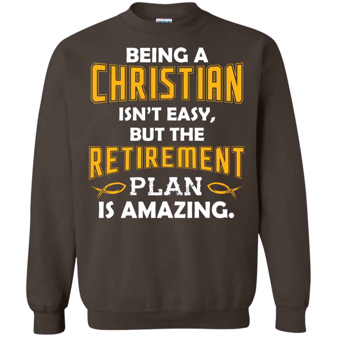 Being A Christian Isn’t Easy But The Retirement Plan Is Amazing Christian Shirt For Retired Men Dark Chocolate