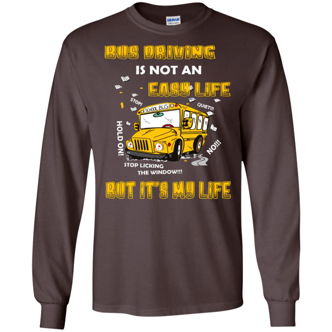 Bus Driving Is Not An Easy Life But Its My Life Shirt Dark Chocolate