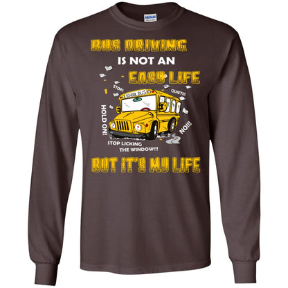 Bus Driving Is Not An Easy Life But Its My Life Shirt Dark Chocolate