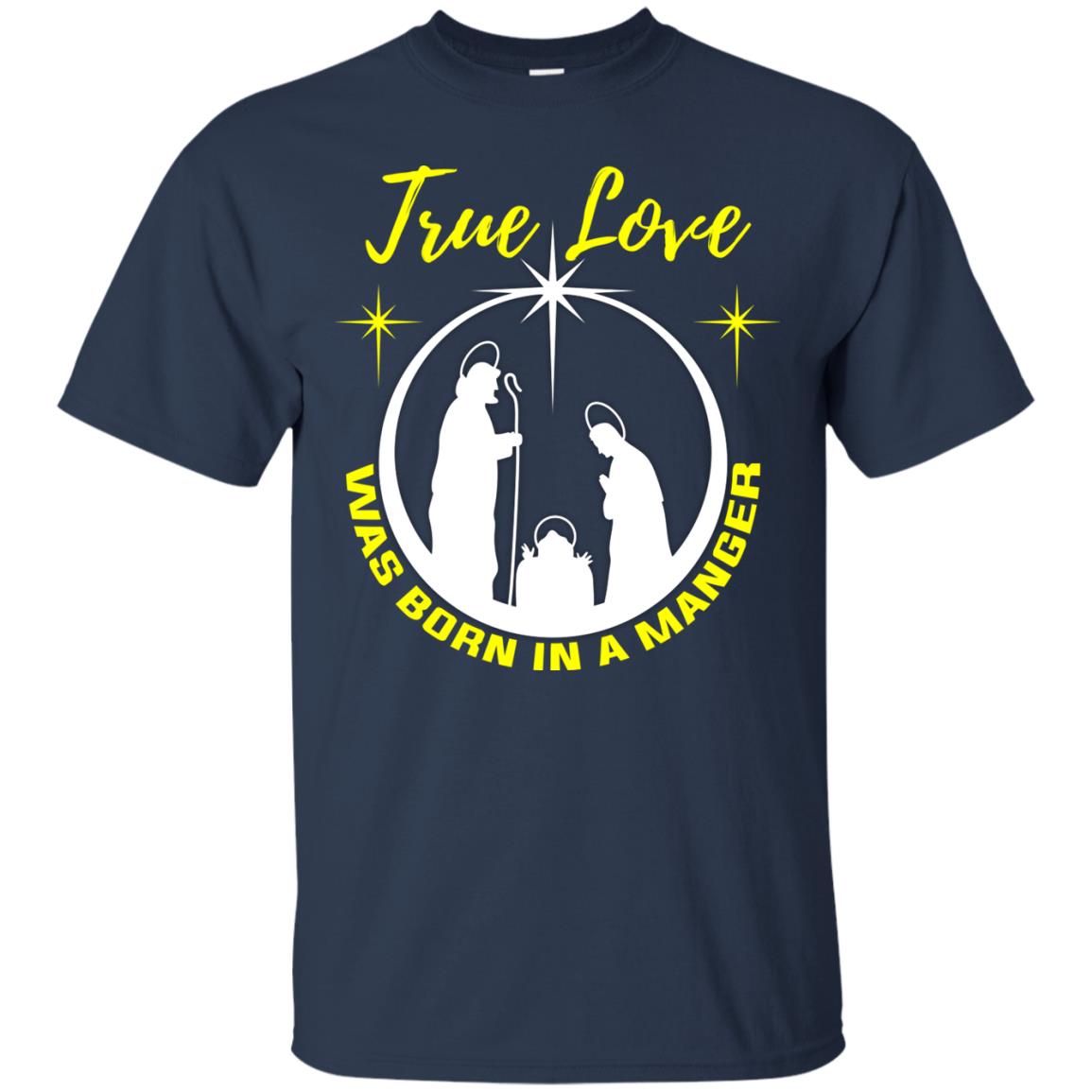 True Love Was Born In A Manger Christian Shirt Navy