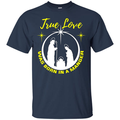 True Love Was Born In A Manger Christian Shirt Navy
