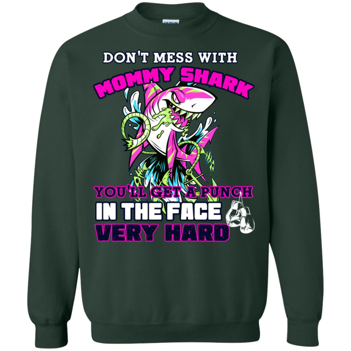 Don't Mess With Mommy Shark You'll Get A Punch In The Face Very Hard Family Shark Shirt Forest Green