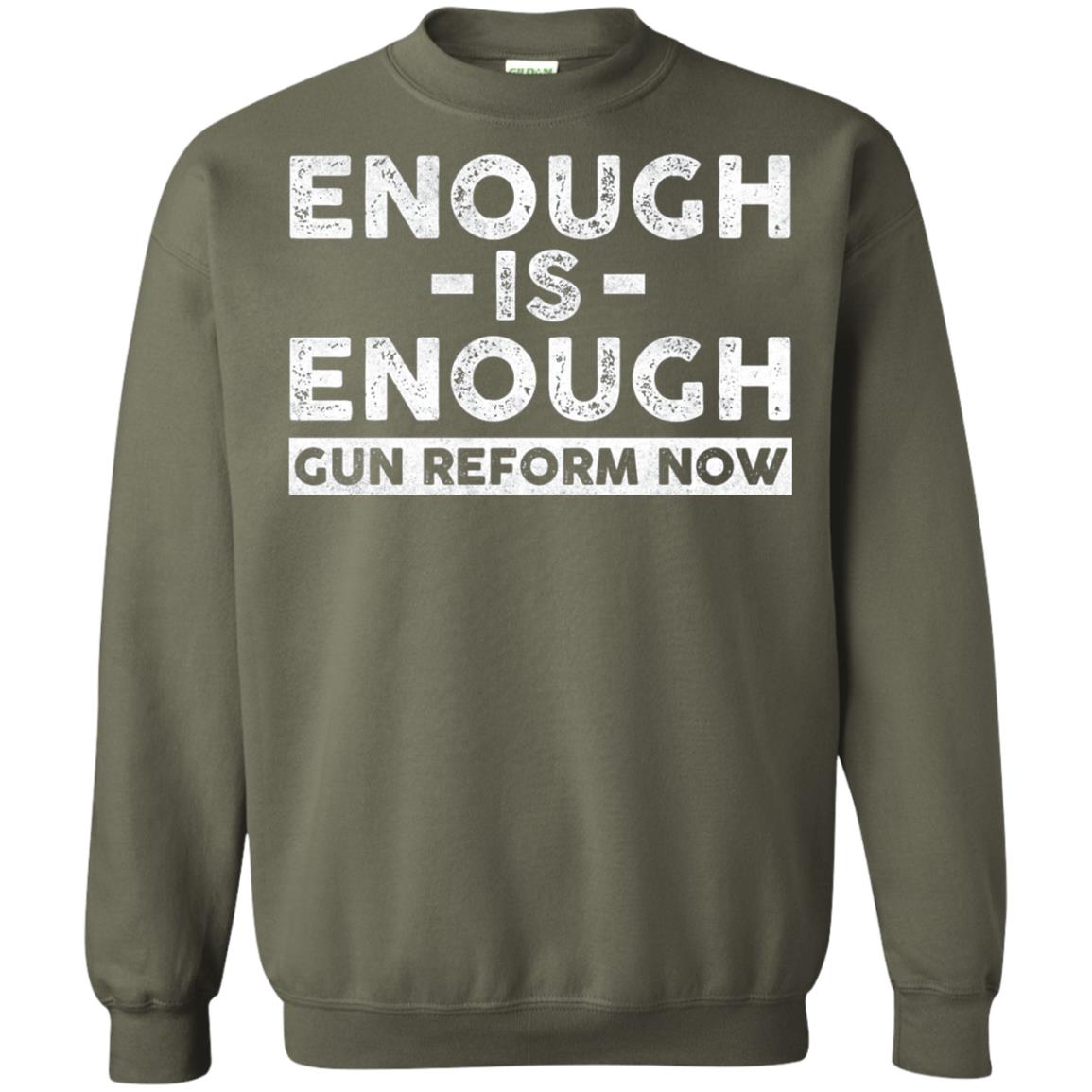Enough Is Enough Gun Reform Now Gun Control T-shirt Military Green