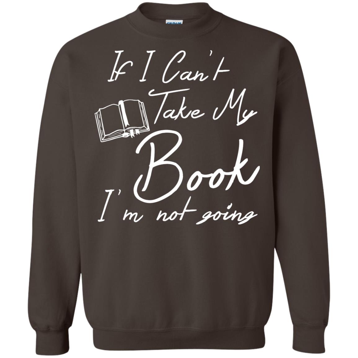 Bookworm T-shirt If I Can't Take My Book I'm Not Going Dark Chocolate