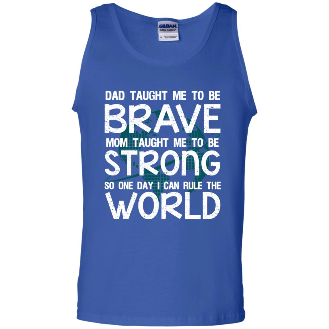Dad Taught Me To Be Brave Mom Taught Me To Be Strong Parents Pride Shirt Royal